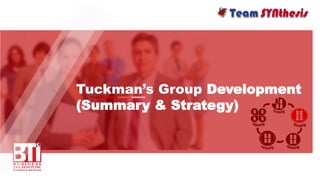 Tuckman’s Group Development
(Summary & Strategy)
 