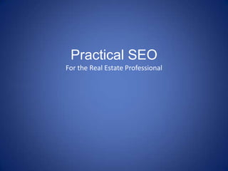 Practical SEOFor the Real Estate Professional 