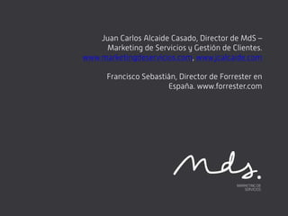 Juan Carlos Alcaide Casado, Director de MdS –
     Marketing de Servicios y Gestión de Clientes.
www.marketingdeservicios....