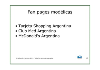 Fan pages modélicas
• Tarjeta Shopping Argentina
• Club Med Argentina
• McDonald’s Argentina
© Redacción: Palmieri, 2013. Todos los derechos reservados. 40
• McDonald’s Argentina
 