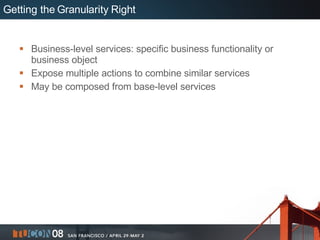 Getting the Granularity Right <ul><li>Business-level services: specific business functionality or business object </li></u...