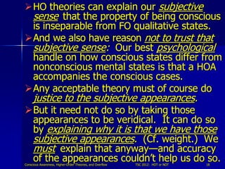 HO theories can explain our subjective
 sense that the property of being conscious
 is inseparable from FO qualitative st...