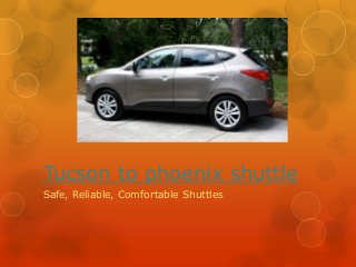 Tucson to phoenix shuttle 
Safe, Reliable, Comfortable Shuttles 
 
