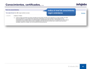 40
Conocimientos, certificados, …
© InfoJobs 2012
Indica el nivel de conocimiento
según estándares
 