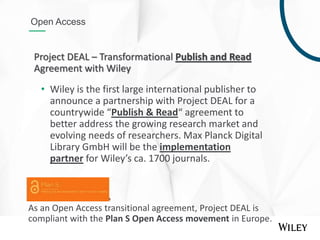 Open Access
As an Open Access transitional agreement, Project DEAL is
compliant with the Plan S Open Access movement in Eu...