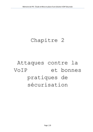 Mémoire de PFE : Étude et Mise en place d'une Solution VOIP Sécurisée
Page | 29
Chapitre 2
Attaques contre la
VoIP et bonnes
pratiques de
sécurisation
 
