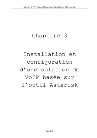 Mémoire de PFE : Étude et Mise en place d'une Solution VOIP Sécurisée
Page | 47
Chapitre 3
Installation et
configuration
d’une solution de
VoIP basée sur
l’outil Asterisk
 