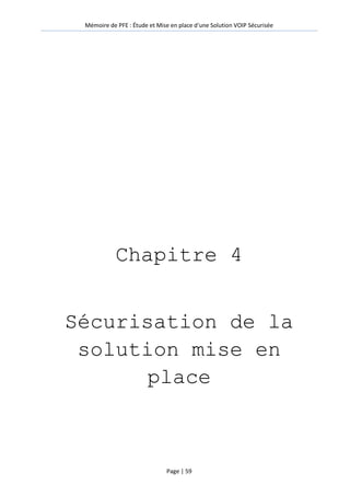 Mémoire de PFE : Étude et Mise en place d'une Solution VOIP Sécurisée
Page | 59
Chapitre 4
Sécurisation de la
solution mise en
place
 
