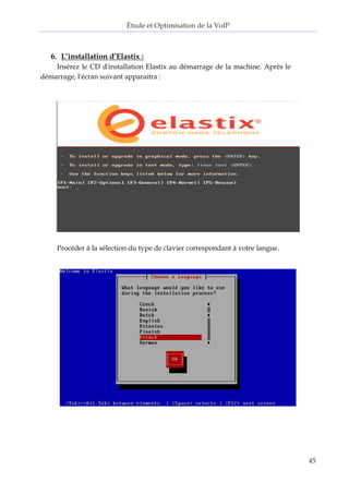 Étude et Optimisation de la VoIP 
45 
6. L’installation d’Elastix : 
Insérez le CD d'installation Elastix au démarrage de la machine. Après le démarrage, l'écran suivant apparaitra : 
Procéder à la sélection du type de clavier correspondant à votre langue. 
 