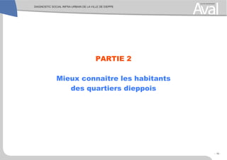 PARTIE 2
Mieux connaître les habitants
des quartiers dieppois
- 13 -
 