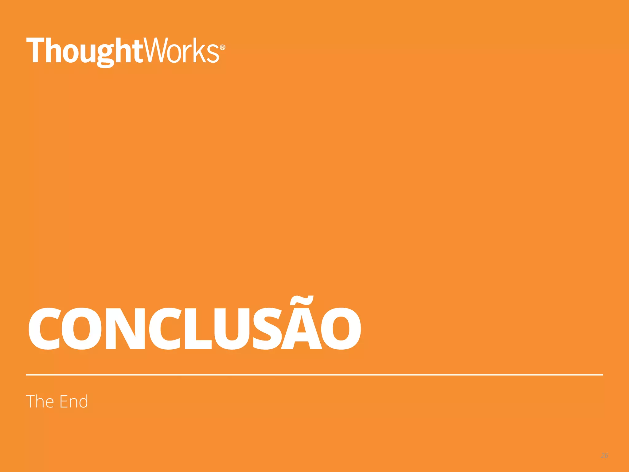 CONCLUSÃO
The End
26
 