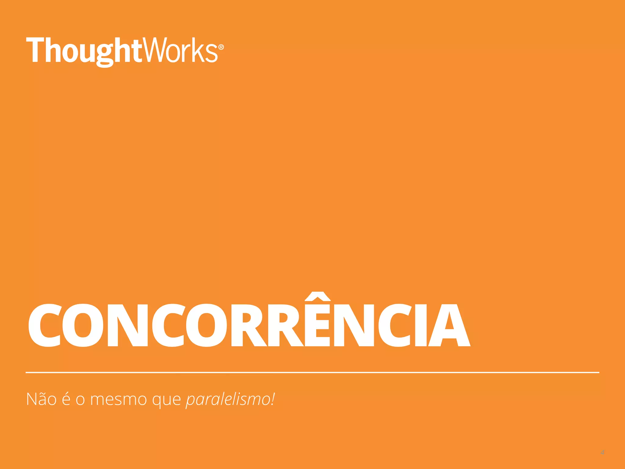 CONCORRÊNCIA
Não é o mesmo que paralelismo!
4
 