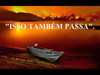 "ISSO TAMBÉM PASSA".  