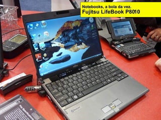 Notebooks, a bola da vez. Fujitsu LifeBook P8010 