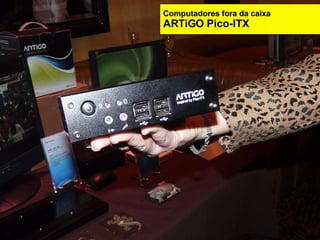 Computadores fora da caixa ARTiGO Pico-ITX 