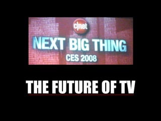 THE FUTURE OF TV 