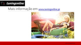 Mais informação em www.tuningonline.pt
www.tuningonline.pt
 