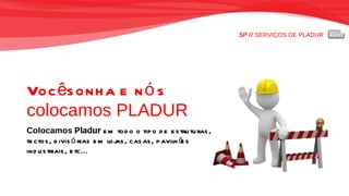 SP //  SERVIÇOS DE PLADUR Você sonha e nós   colocamos PLADUR Colocamos  Pladur  em todo o tipo de estruturas,  tectos, divisórias em lojas, casas, pavilhões  industriais, etc... 