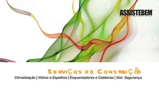 Serviços de Construção Climatização | Vidros e Espelhos | Esquentadores e Caldeiras | Sist. Segurança 