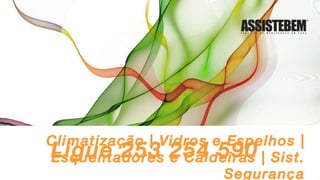 Climatização | Vidros e Espelhos | Esquentadores e Caldeiras | Sist. Segurança Ligue 253 254 590 