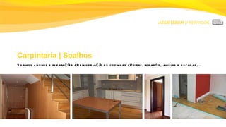 ASSISTEBEM //  SERVIÇOS Carpintaria | Soalhos Soalhos - novos e reparações / Remodelação de cozinhas / Portas, rodapés, janelas e escadas,... 
