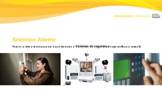 ASSISTEBEM //  SERVIÇOS Sistemas Alarme Temos a última tecnologia em equipamentos e  Sistemas de segurança  para incêndio e intrusão 