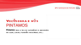 SP //  SERVIÇOS DE PINTURA Você sonha e nós  PINTAMOS Pintamos  todo o tipo de superfícies e ambientes em lojas, casas, pavilhões industriais, etc... 