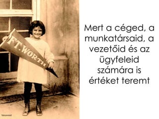 Mert a céged, a
             munkatársaid, a
              vezetőid és az
                 ügyfeleid
                számára is
              értéket teremt


falconreid
 