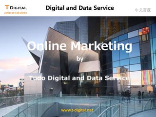 Digital and Data Service 
www.t-digital.net 
Tudo Digital and Data Service 
Online Marketing 
by  