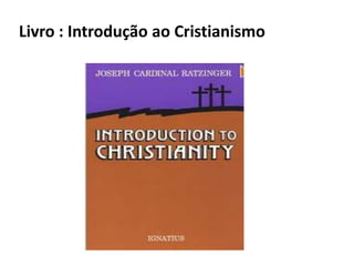 Livro : Introdução ao Cristianismo
 