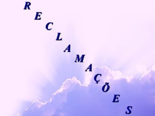 R E C L A M A Ç Õ E S 