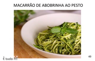 MACARRÃO DE ABOBRINHA AO PESTO
49
 