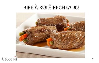 BIFE À ROLÊ RECHEADO
4
 