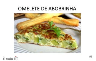 OMELETE DE ABOBRINHA
59
 