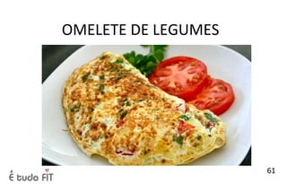 OMELETE DE LEGUMES
61
 
