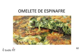 OMELETE DE ESPINAFRE
62
 