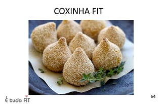 COXINHA FIT
64
 