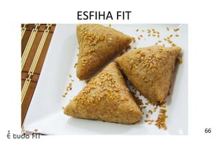 ESFIHA FIT
66
 