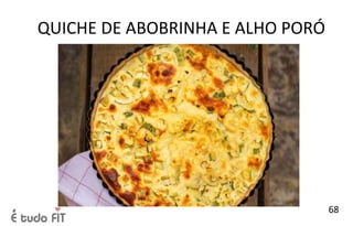 QUICHE DE ABOBRINHA E ALHO PORÓ
68
 