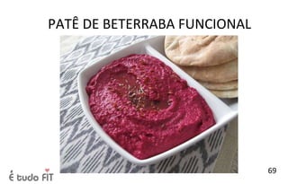 PATÊ DE BETERRABA FUNCIONAL
69
 
