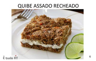 QUIBE ASSADO RECHEADO
6
 