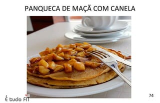 PANQUECA DE MAÇÃ COM CANELA
74
 