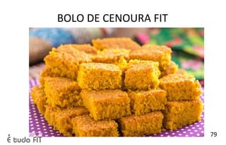 BOLO DE CENOURA FIT
79
 