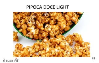 PIPOCA DOCE LIGHT
82
 