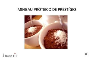 MINGAU PROTEICO DE PRESTÍGIO
85
 