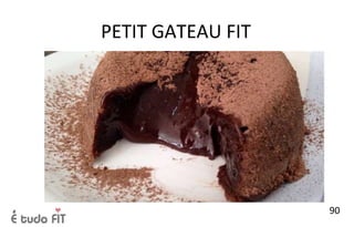 PETIT GATEAU FIT
90
 