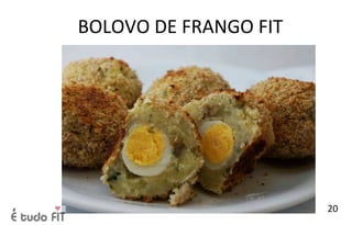 BOLOVO DE FRANGO FIT
20
 