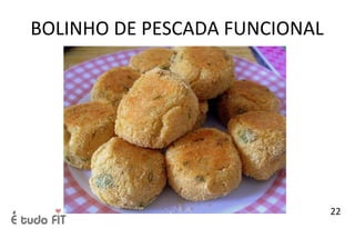 BOLINHO DE PESCADA FUNCIONAL
22
 