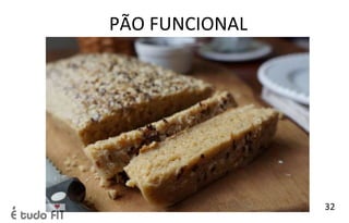 PÃO FUNCIONAL
32
 