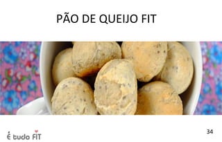 PÃO DE QUEIJO FIT
34
 